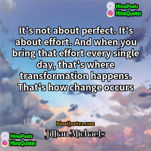 Jillian Michaels Quotes | It's not about perfect. It's about effort.